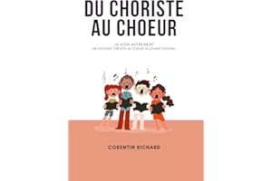 Du choriste au chœur: La voix autrement : un voyage créatif au cœur du chant choral (French Edition)