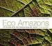 Eco Amazons: 20 Women Who Are Transforming the World