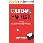 The Cold Email Manifesto: How to fill your sales pipeline, convert like crazy and level up your business in 90 days or less
