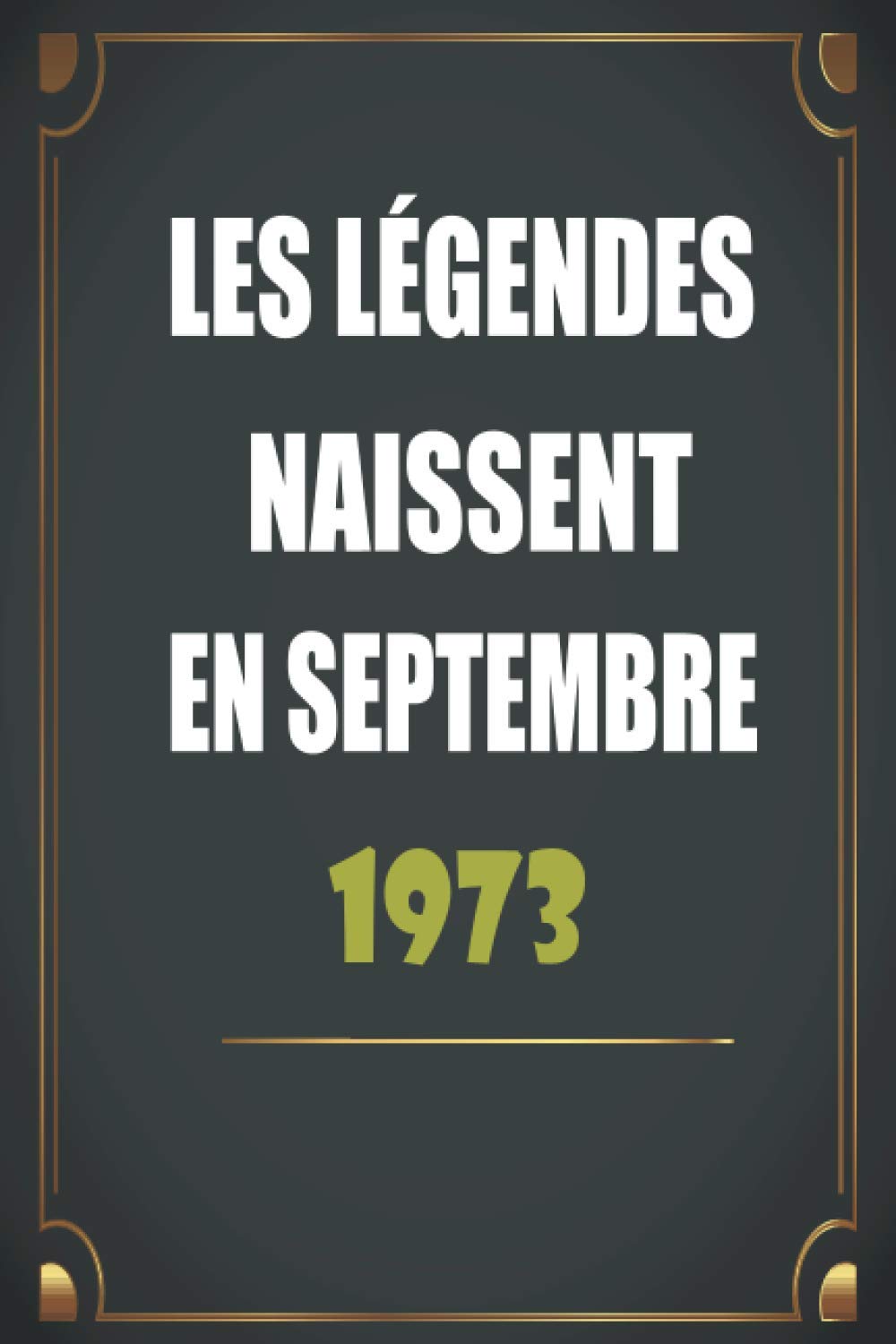 Les Legendes Naissent En Septembre 1973 Idee Cadeau Anniversaire Femme Maman Homme Papa De 47 Ans Carnet De Notes Cahier D Ecriture A5 Journal Avec 1 Pages Lignees Amazon Co Uk Martin Louise Books