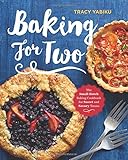 Baking for Two: The Small-Batch Baking Cookbook for Sweet and Savory Treats