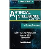 Javascript Artificial Intelligence: Made Easy, w/ Essential Programming; Create your * Problem Solving * Algorithms! TODAY! w/ Machine Learning &amp; Data ... engineering, r programming, iOS development)