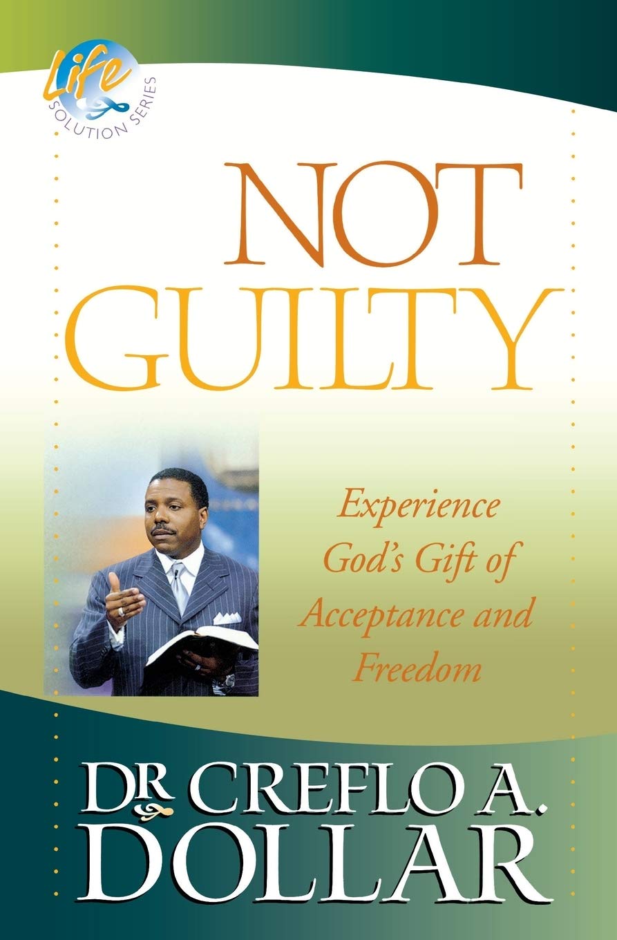 Not Guilty Experience God S Gift Of Acceptance And Freedom Life Solution Dollar Dr Creflo Amazon Com Books