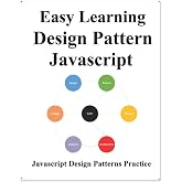 Easy Learning Design Patterns Javascript: Build Better Coding and Design Patterns