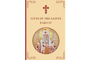 Lives of the Saints: An Introduction to Famous Orthodox Christian Saints Part IV