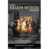 The Salem Witch Trials: A Day-by-Day Chronicle of a Community Under Siege