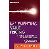 Implementing Value Pricing: A Radical Business Model for Professional Firms (Wiley Professional Advisory Services)