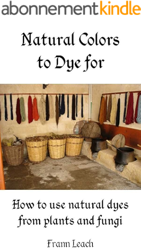 Download Natural Colors to Dye For - How to use natural dyes from plants and fungi (English Edition) PDF