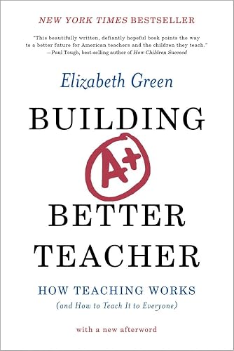 Building a Better Teacher: How Teaching Works (and How to Teach It to ...