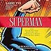 Superman: The High-Flying History of America's Most Enduring Hero by