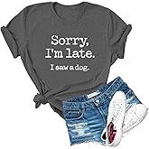 Dauocie Women's Sorry I'm Late I Saw A Dog Print T Shirt Novelty Casual Dog Lover Graphic Tees Tops