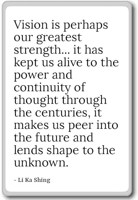 Vision is Tal vez our mejor Strength. it h. - Li Ka Shing - Imán ...