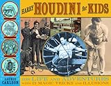 Harry Houdini for Kids: His Life and Adventures with 21 Magic Tricks and Illusions (For Kids series)