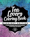 Tea Lover's Coloring Book: A Totally Relatable Adult Coloring Book of 40 Funny Tea Quotes (Coloring Book Gift Ideas) (Volume 8) by Adult Coloring World