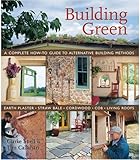 Building Green: A Complete How-To Guide to Alternative Building Methods Earth Plaster * Straw Bale * Cordwood * Cob * Living Roofs