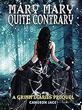 Mary Mary Quite Contrary: A Grimm Prequel (The Grimm Diaries Book 5)