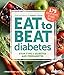 Diabetic Living Eat to Beat Diabetes: Stop Type 2 Diabetes and Prediabetes: 175 Healthy Recipes to Change Your Life