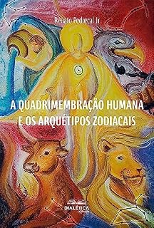 Livro A Quadrimembração Humana e os Arquétipos Zodiacais