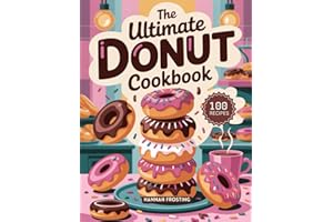 The Ultimate Donut Cookbook: Delicious Homemade Donut Recipes for Every Skill Level