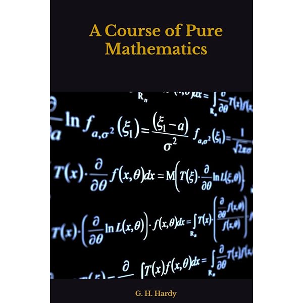 Course of Pure Mathematics: Hardy, G H, Hardy, Godfrey Harold