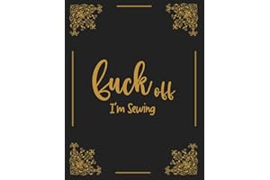 Fuck Off I'm Sewing: Gold Gilded Sewing Project Planner, Organize and Record Favorite Sketches , Old Black Quilting Notebook