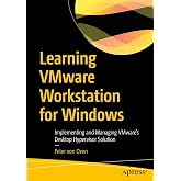 Learning VMware Workstation for Windows: Implementing and Managing VMware&rsquo;s Desktop Hypervisor Solution