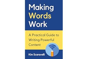 Making Words Work: A Practical Guide To Writing Powerful Content