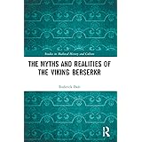 The Myths and Realities of the Viking Berserkr (Studies in Medieval History and Culture)