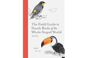 The Field Guide to Dumb Birds of the Whole Stupid World