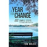 A Year For Change: 52 Simple Steps to Transform Your Life