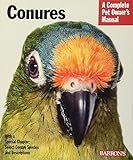 Conures (Complete Pet Owner's Manual) by Gayle Soucek