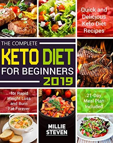 The Complete Keto Diet for Beginners 2019: Quick and Delicious Keto Diet Recipes for Rapid Weight Loss and Burn Fat Forever in Just 21 Days (21-Day Meal Plan Included) Kindle Edition