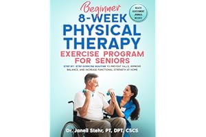 Beginner 8-Week Physical Therapy Exercise Program for Seniors: Step-By-Step Exercise Routine to Prevent Falls, Improve Balance, and Increase Functional Strength at Home