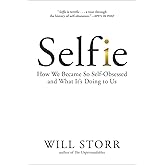 Selfie: How We Became So Self-Obsessed and What It's Doing to Us
