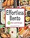 Effortless Bento: 300 Japanese Box Lunch Recipes by 
