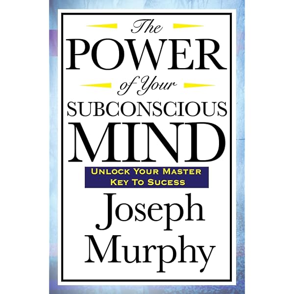 The Power of Your Subconscious Mind: Dr. Joseph Murphy
