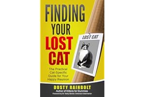 Finding Your Lost Cat: The Practical Cat-Specific Guide for your Happy Reunion (Cat Scene Investigator Feline Problem Solver Series)