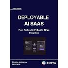 Deployable AI SaaS - Ship a Full Python App with Auth, Billing, and AI: Build a FastAPI Backend, a Web Frontend, and Stripe Payments for an AI Product ... Coding - Build Real Software with AI)