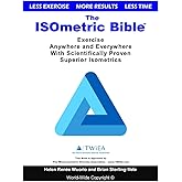 The ISOmetric Bible: Exercise Anywhere with Scientifically Proven Isometrics