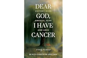 Dear God, I Have Cancer: Victory Over Anxiety, Fear and Loss