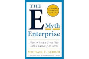 The E-Myth Enterprise: How to Turn a Great Idea into a Thriving Business