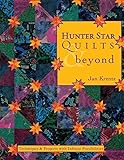 Hunter Star Quilts & Beyond: Techniques & Projects with Infinite Possibilities by 