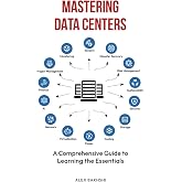 Mastering Data Centers: A Comprehensive Guide to Learning the Essentials