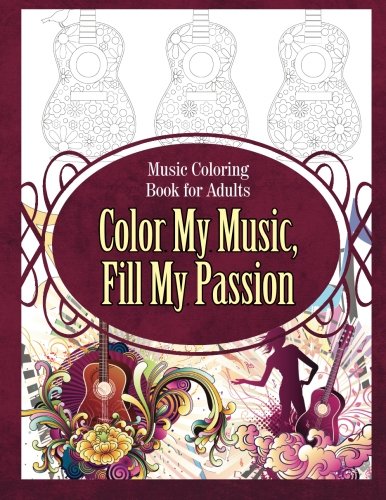 Music Coloring Book for Adults Color My Music, Fill My Passion (Music Coloring Books)