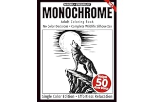 Monochrome Adult Coloring Book: 50 Wildlife Silhouettes in Black and White - Easy Single-Color Designs for Relaxation and Mindfulness (One-Color Art Series)