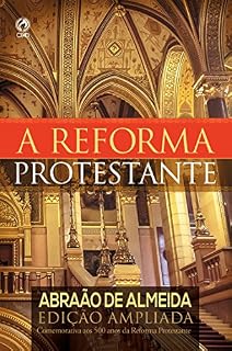 Livro A Reforma Protestante: Edição Ampliada Comemorativa aos 500 Anos da Reforma Protestante
