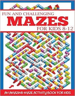 Fun And Challenging Mazes For Kids 8 12 An Amazing Maze Activity Book For Kids Maze Books For Kids Press Dylanna 9781947243712 Amazon Com Books