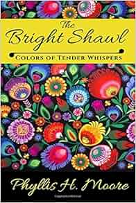 The Bright Shawl Colors Of Tender Whispers Phyllis H