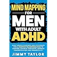 Mind Mapping for Men with Adult ADHD: Daily Brain Exercises and Strategies for a Positive Transformation to Control Anxious Thoughts, Improve Concentration, and Productivity (ADHD Workbooks)