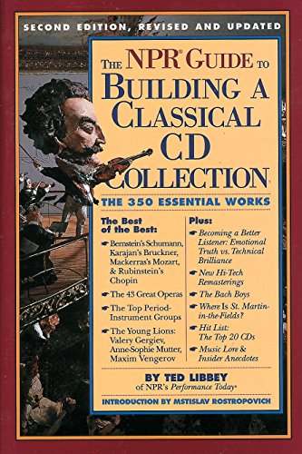 The NPR Guide to Building a Classical CD Collection: Second Edition, Revised and Updated by Ted Libbey